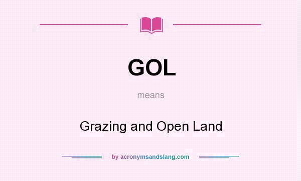 What does GOL mean? It stands for Grazing and Open Land