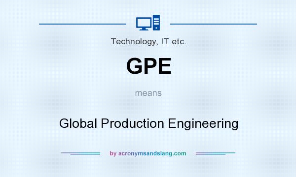 What does GPE mean? It stands for Global Production Engineering