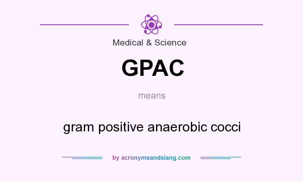 What does GPAC mean? It stands for gram positive anaerobic cocci