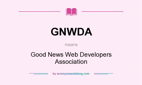 What does GNWDA mean? It stands for Good News Web Developers Association
