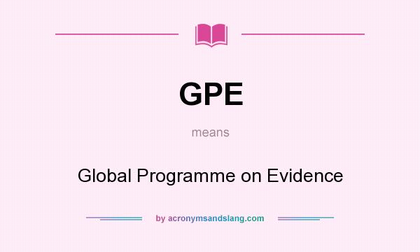 What does GPE mean? It stands for Global Programme on Evidence