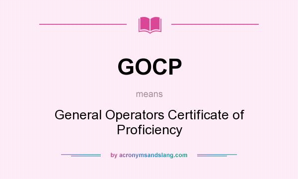 What does GOCP mean? It stands for General Operators Certificate of Proficiency