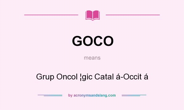 What does GOCO mean? It stands for Grup Oncol ¦gic Catal á-Occit á