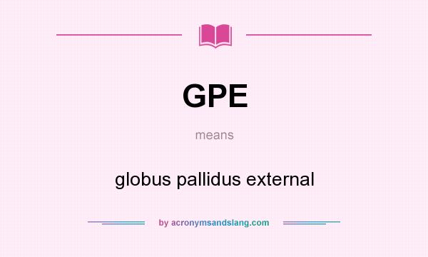 What does GPE mean? It stands for globus pallidus external
