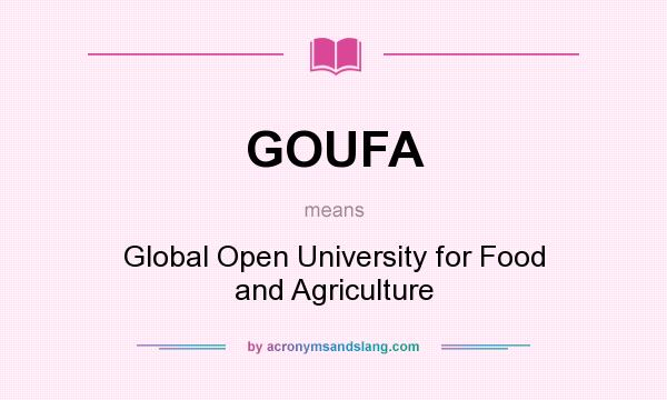 What does GOUFA mean? It stands for Global Open University for Food and Agriculture