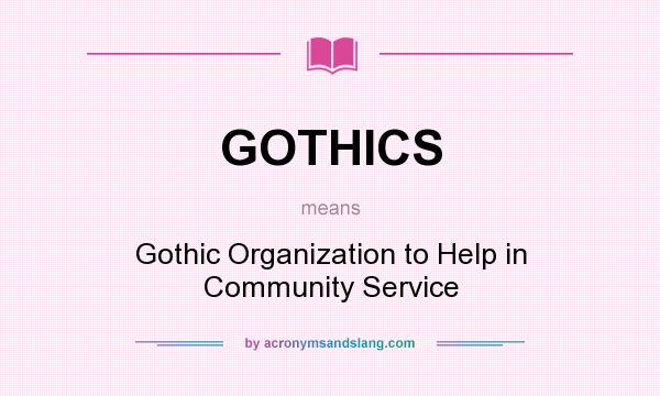 What does GOTHICS mean? It stands for Gothic Organization to Help in Community Service