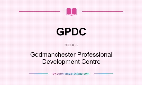 What does GPDC mean? It stands for Godmanchester Professional Development Centre