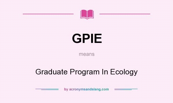 What does GPIE mean? It stands for Graduate Program In Ecology