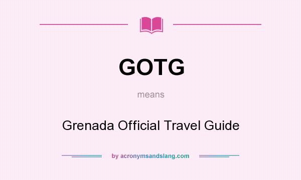 What does GOTG mean? It stands for Grenada Official Travel Guide