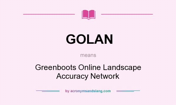 What does GOLAN mean? It stands for Greenboots Online Landscape Accuracy Network