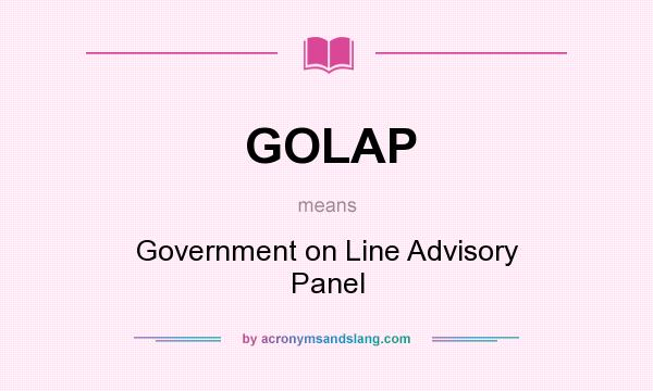 What does GOLAP mean? It stands for Government on Line Advisory Panel