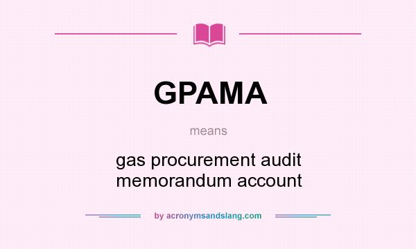 What does GPAMA mean? It stands for gas procurement audit memorandum account
