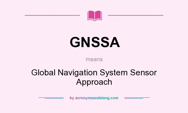 What does GNSSA mean? It stands for Global Navigation System Sensor Approach