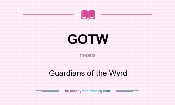 What does GOTW mean? It stands for Guardians of the Wyrd