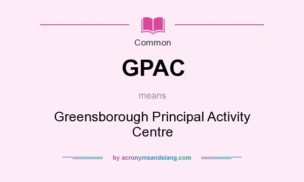 What does GPAC mean? It stands for Greensborough Principal Activity Centre