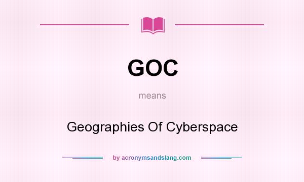 What does GOC mean? It stands for Geographies Of Cyberspace