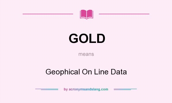 What does GOLD mean? It stands for Geophical On Line Data