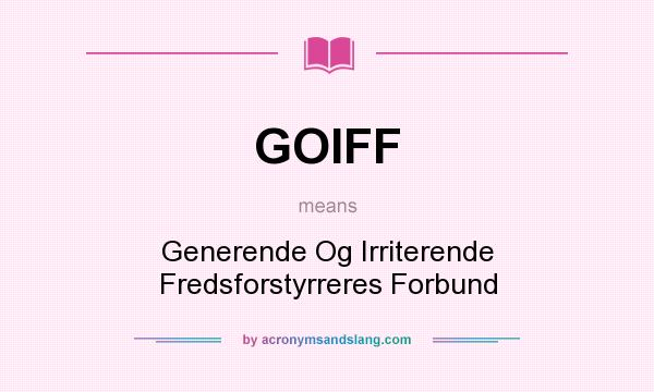 What does GOIFF mean? It stands for Generende Og Irriterende Fredsforstyrreres Forbund