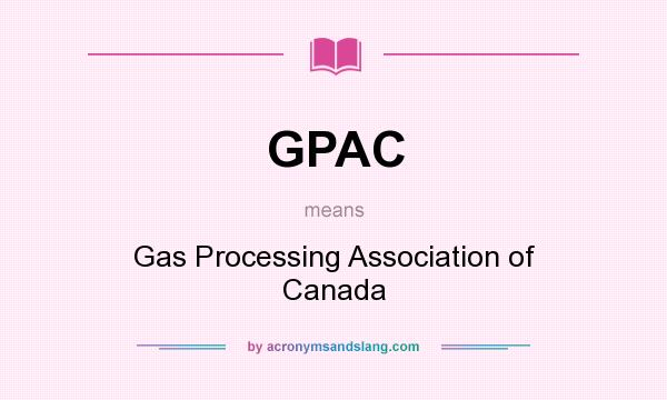 What does GPAC mean? It stands for Gas Processing Association of Canada