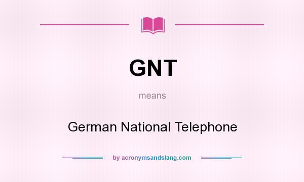 What does GNT mean? It stands for German National Telephone