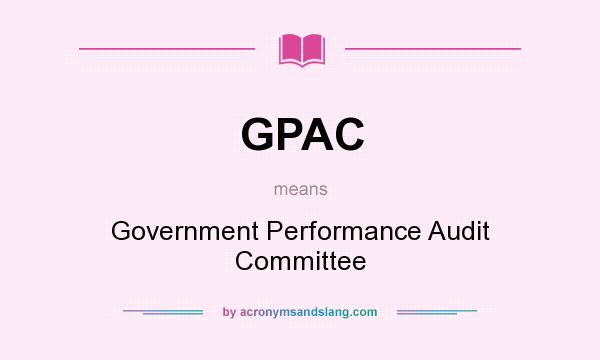 What does GPAC mean? It stands for Government Performance Audit Committee