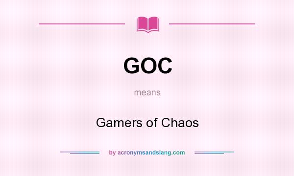 What does GOC mean? It stands for Gamers of Chaos