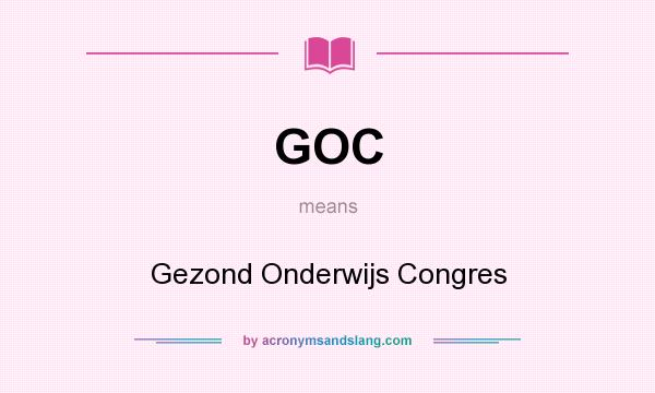 What does GOC mean? It stands for Gezond Onderwijs Congres