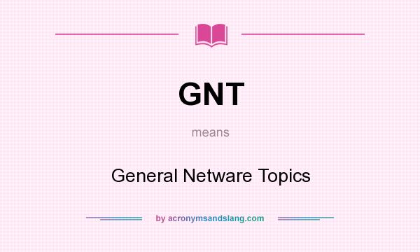 What does GNT mean? It stands for General Netware Topics