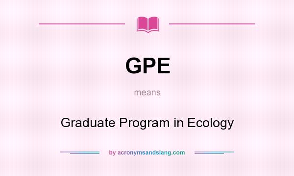 What does GPE mean? It stands for Graduate Program in Ecology