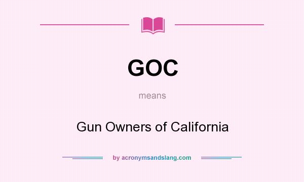 What does GOC mean? It stands for Gun Owners of California