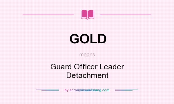 What does GOLD mean? It stands for Guard Officer Leader Detachment
