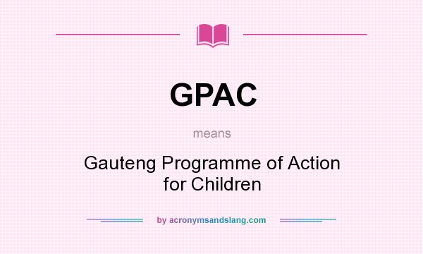 What does GPAC mean? It stands for Gauteng Programme of Action for Children