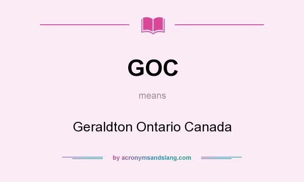 What does GOC mean? It stands for Geraldton Ontario Canada