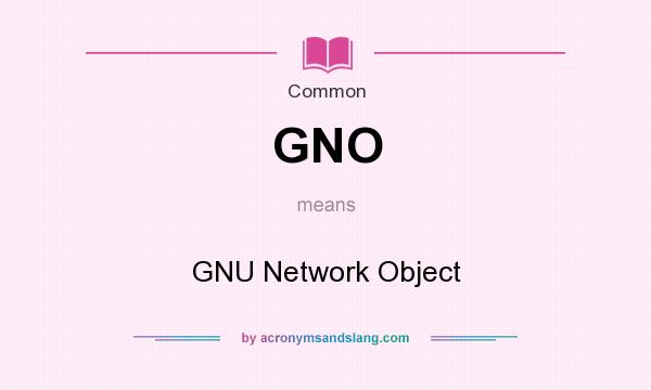 What does GNO mean? It stands for GNU Network Object