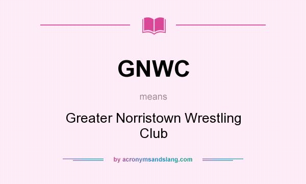 What does GNWC mean? It stands for Greater Norristown Wrestling Club