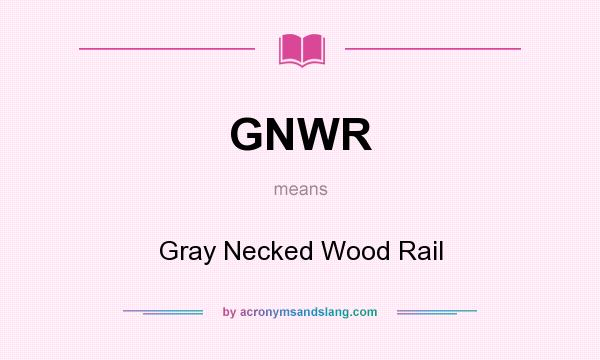 What does GNWR mean? It stands for Gray Necked Wood Rail