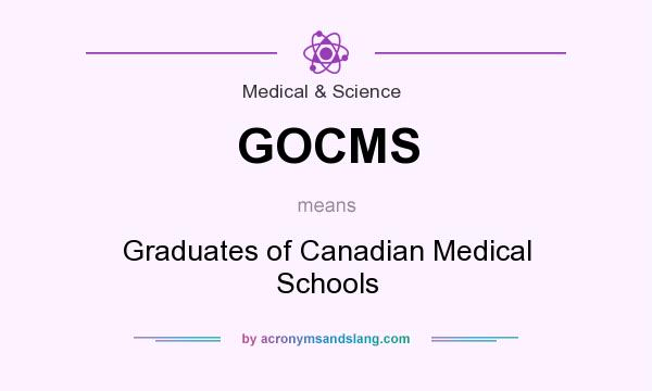 What does GOCMS mean? It stands for Graduates of Canadian Medical Schools
