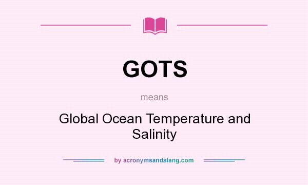 What does GOTS mean? It stands for Global Ocean Temperature and Salinity