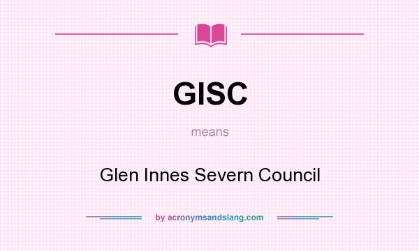 What does GISC mean? It stands for Glen Innes Severn Council