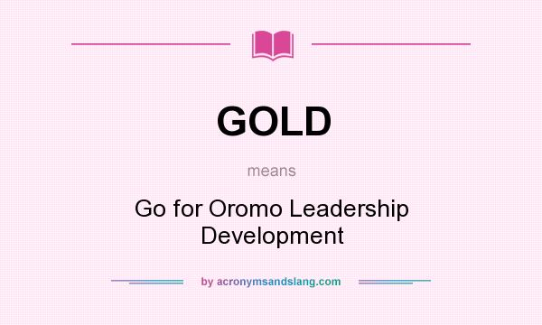 What does GOLD mean? It stands for Go for Oromo Leadership Development