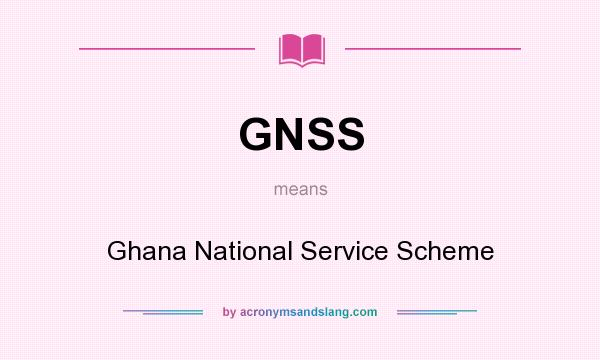 What does GNSS mean? It stands for Ghana National Service Scheme