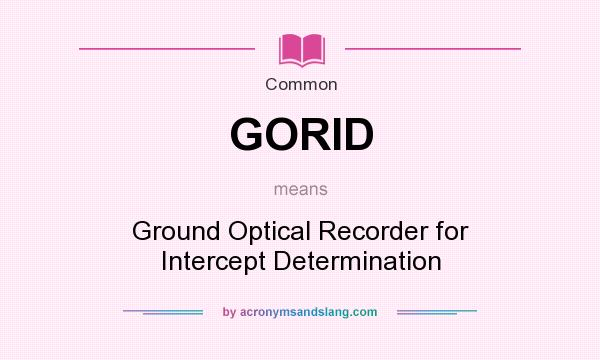 What does GORID mean? It stands for Ground Optical Recorder for Intercept Determination