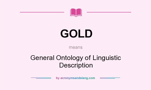 What does GOLD mean? It stands for General Ontology of Linguistic Description