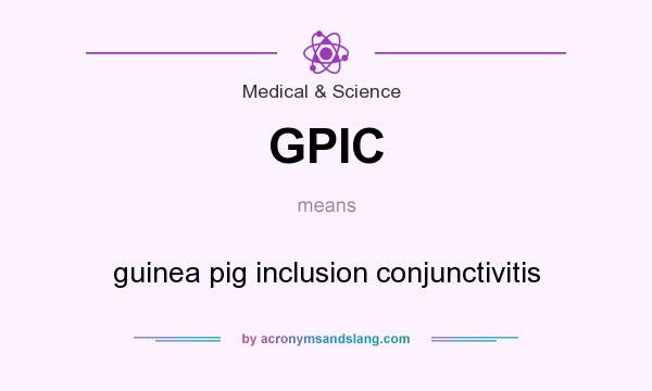 What does GPIC mean? It stands for guinea pig inclusion conjunctivitis