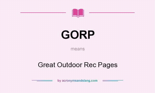 What does GORP mean? It stands for Great Outdoor Rec Pages
