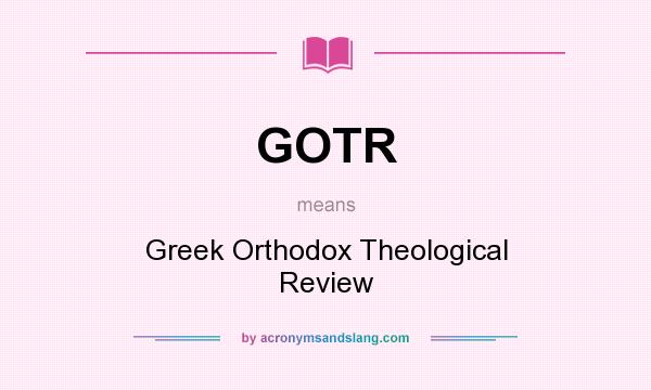 What does GOTR mean? It stands for Greek Orthodox Theological Review