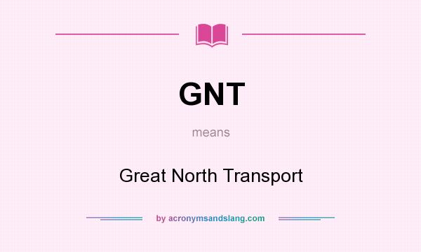 What does GNT mean? It stands for Great North Transport