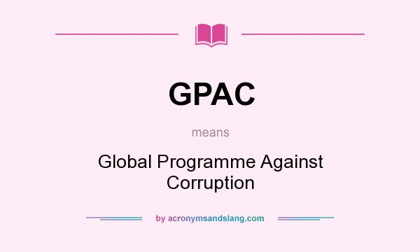 What does GPAC mean? It stands for Global Programme Against Corruption