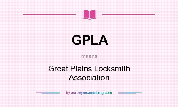 What does GPLA mean? It stands for Great Plains Locksmith Association