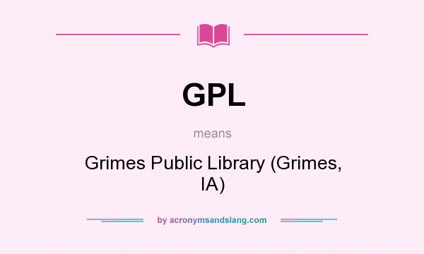What does GPL mean? It stands for Grimes Public Library (Grimes, IA)